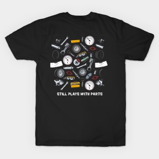 Still Plays With Parts Tools Cars Piston Rims Spark Plug Wrench Gauges Mechanical Funny T-Shirt